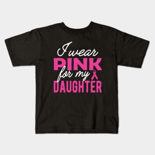 Breast Cancer - I wear pink for my daughter Kids T-Shirt